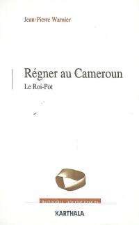 Régner au Cameroun : le roi-pot