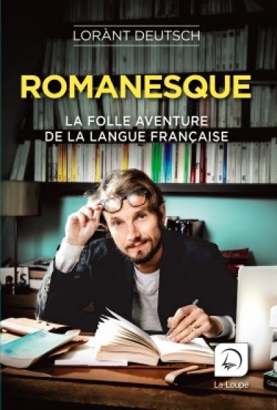 Romanesque : la folle aventure de la langue française