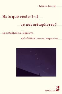 Mais que reste-t-il de nos métaphores ? : métaphore et littérature au XXIe siècle