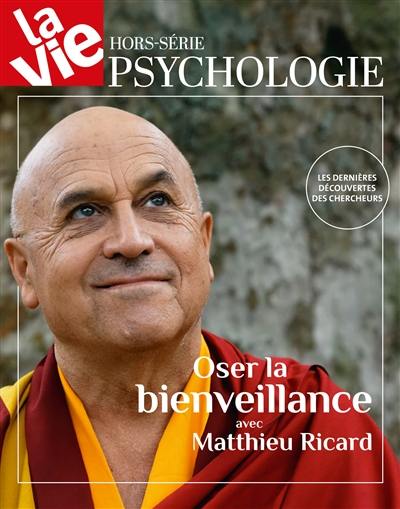 Vie, hors-série (La). Oser la bienveillance avec Matthieu Ricard : les dernières découvertes des chercheurs