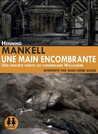 Une main encombrante : une enquête inédite du commissaire Wallander