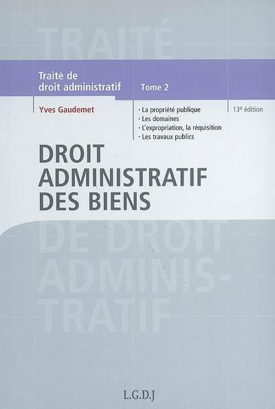 Traité de droit administratif. Vol. 2. Droit administratif des biens : la propriété publique, les domaines administratifs, l'expropriation, la réquisition, les travaux publics