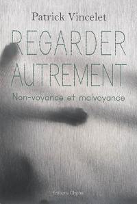 Regarder autrement : non-voyance et malvoyance