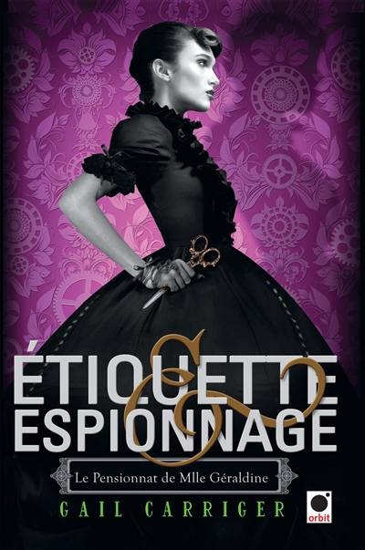 Le pensionnat de Mlle Géraldine. Vol. 1. Etiquette et espionnage