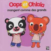 La petite vie de Oops et Ohlala. Oops et Ohlala mangent comme des grands