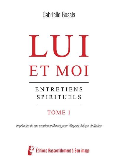 Lui et moi : entretiens spirituels. Vol. 1