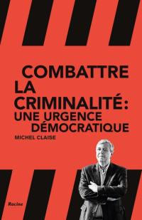 Combattre la criminalité : une urgence démocratique