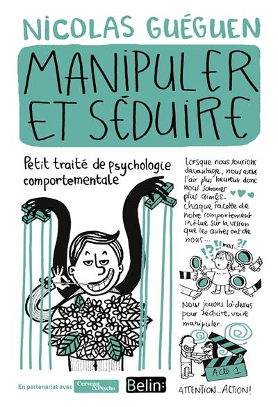 Manipuler et séduire : petit traité de psychologie comportementale