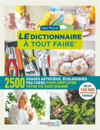 Le dictionnaire à tout faire : 2.500 usages astucieux, écologiques, pas chers pour simplifier votre vie quotidienne