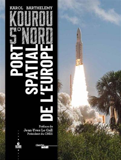 Kourou 5° Nord : port spatial de l'Europe