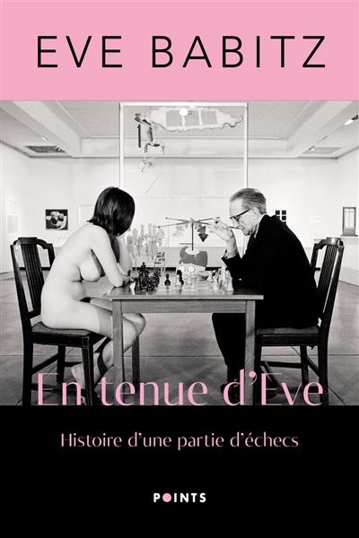 En tenue d'Eve : histoire d'une partie d'échecs