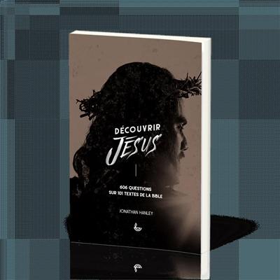 Découvrir Jésus : 606 questions sur 101 textes bibliques pour la réflexion personnelle et en groupe