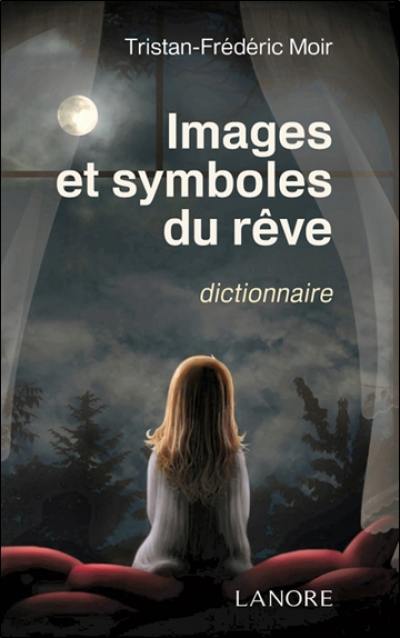 Images et symboles du rêve : dictionnaire, 617 mots