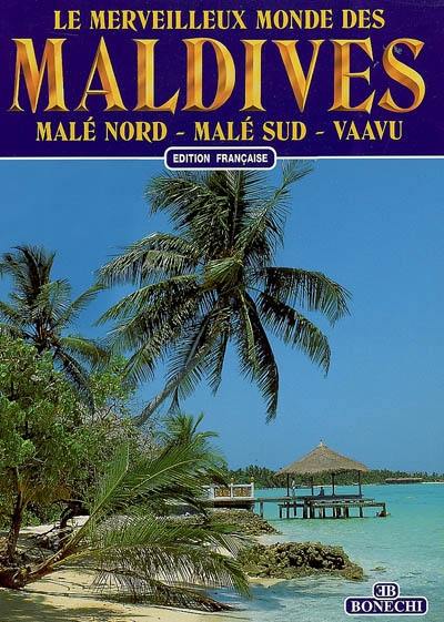 Le merveilleux monde des Maldives : Malé Nord, Malé Sud, Vaavu