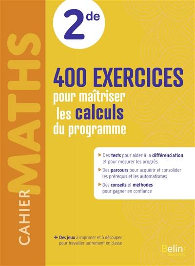 Cahier maths 2de : 400 exercices pour maîtriser les calculs du programme