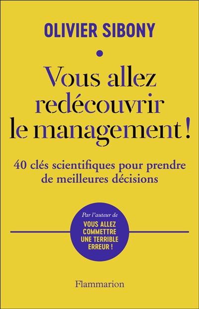 Vous allez redécouvrir le management ! : 40 clés scientifiques pour prendre de meilleures décisions