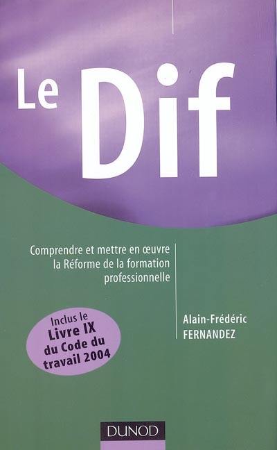 Le DIF : comprendre et mettre en oeuvre la réforme de la formation professionnelle