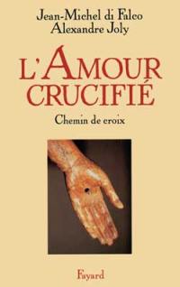 L'amour crucifié : chemin de croix