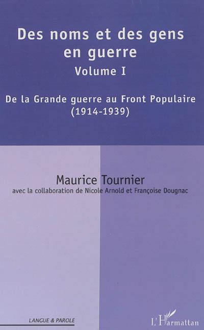 Des noms et des gens en guerres. Vol. 1. De la Grande Guerre au Front populaire : 1914-1939