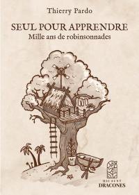 Seul pour apprendre : mille ans de robinsonnades