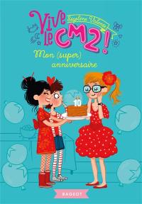 Vive le CM2 !. Vol. 1. Mon (super) anniversaire