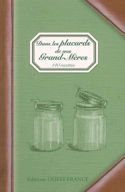 Dans les placards de nos grands-mères : 140 recettes