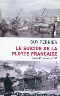 Le suicide de la flotte française : Toulon, 27 novembre 1942