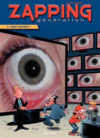 Zapping generation. Vol. 5. Trop voyant !