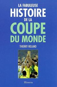 La fabuleuse histoire de la Coupe du monde