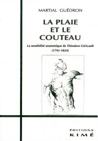 La plaie et le couteau : la sensibilité anatomique de Théodore Géricault, 1791-1824