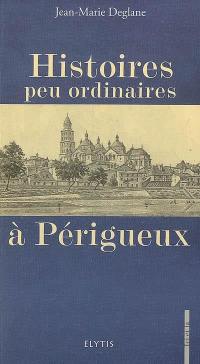 Histoires peu ordinaires à Périgueux