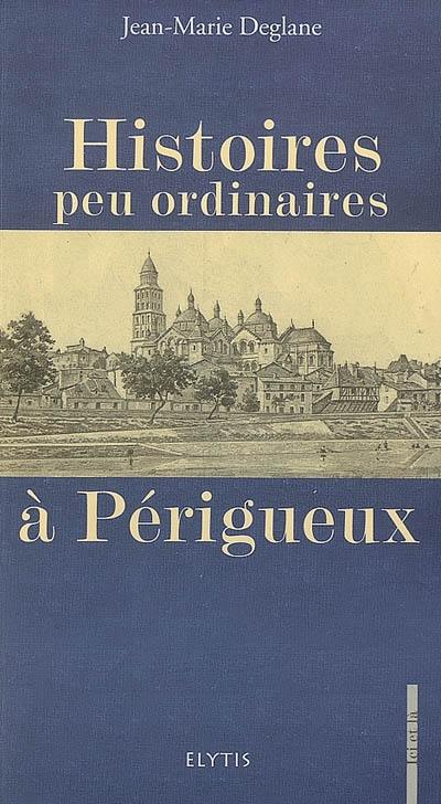 Histoires peu ordinaires à Périgueux