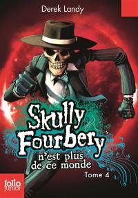 Skully Fourbery. Vol. 4. Skully Fourbery n'est plus de ce monde