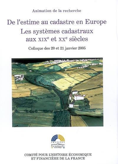 De l'estime au cadastre en Europe. Vol. 3. Les systèmes cadastraux aux XIXe et XXe siècles : colloque des 20 et 21 janvier 2005