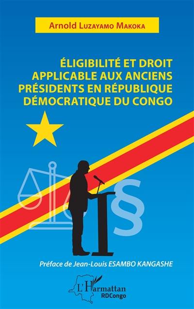 Eligibilité et droit applicable aux anciens présidents en République Démocratique du Congo