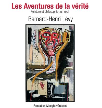 Les aventures de la vérité : peinture et philosophie : un récit