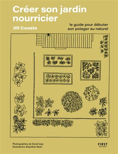 Créer son jardin nourricier : le guide pour débuter son potager au naturel