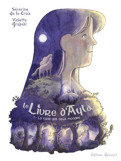 Le livre d'Ayla. Vol. 1. La rune des deux mondes