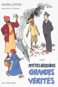 Petites histoires, grandes vérités. Vol. 1