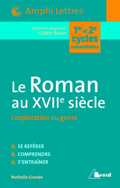 Le roman au XVIIe siècle : l'exploration du genre : 1er et 2e cycles universitaires