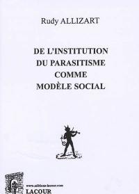 De l'institution du parasitisme comme modèle social