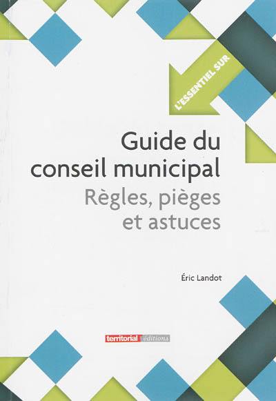 Guide du conseil municipal : règles, pièges et astuces