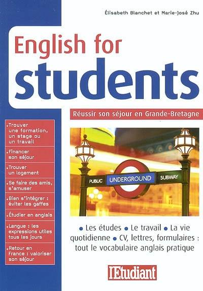 English for students : réussir son séjour en Grande-Bretagne : les études, le travail, la vie quotidienne, CV, lettres, formulaires : tout le vocabulaire anglais pratique