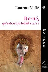 Re-né, qu'est-ce qui te fait vivre ? : à partir des paroles de patients hospitalisés en psychiatrie au Centre hospitalier la Chartreuse de Dijon