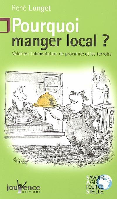 Pourquoi manger local ? : valoriser l'alimentation de proximité et les terroirs