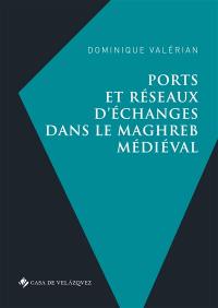 Ports et réseaux d'échanges dans le Maghreb médiéval