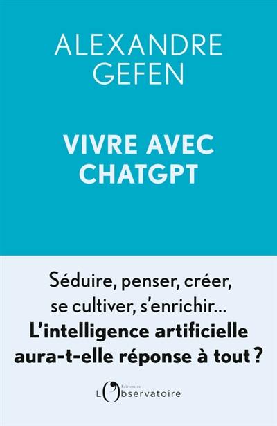 Vivre avec ChatGPT : l'intelligence artificielle aura-t-elle réponse à tout ?