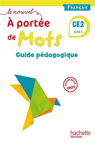 Le nouvel A portée de mots, français CE2, cycle 2 : guide pédagogique : 2023