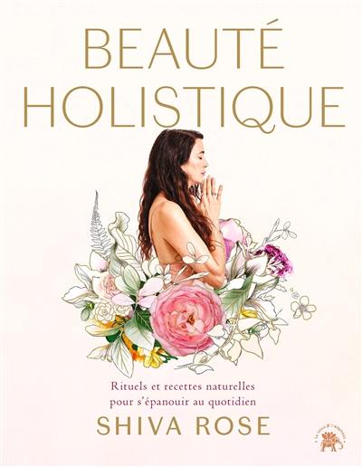 Beauté holistique : rituels et recettes naturelles pour s'épanouir au quotidien