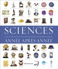 Sciences année après année : l'encyclopédie visuelle des découvertes qui ont marqué le monde